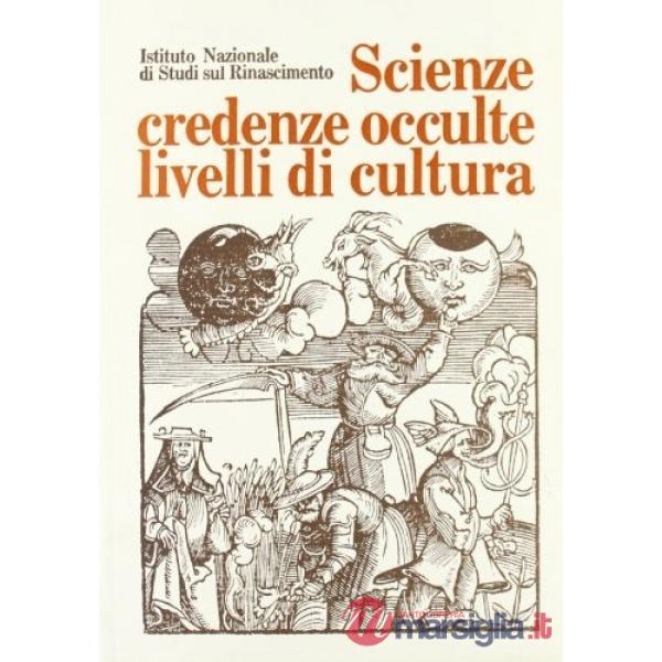 Scienze, credenze occulte, livelli di cultura. Atti del Convegno internazionale di studi (Firenze, 26-30 giugno 1980)