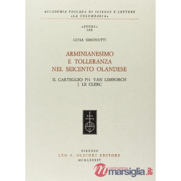 Arminianesimo e tolleranza nel Seicento olandese. Il carteggio Ph. Van Linborch-J. Le Clerc