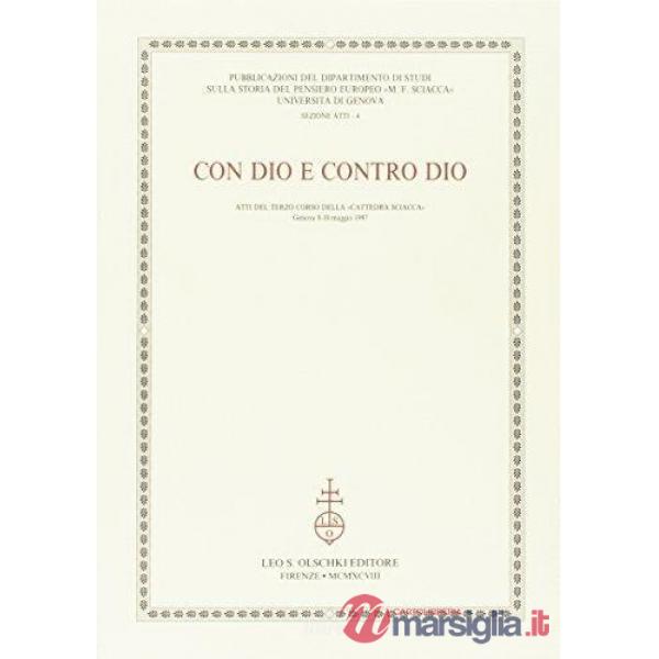Con Dio e contro Dio. Atti del 3º Corso della «Cattedra Sciacca» (Genova, 8-10 maggio 1997)