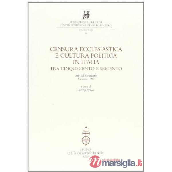 Censura ecclesiastica e cultura politica in Italia tra Cinquecento e Seicento. Atti del Convegno (5 marzo 1999)