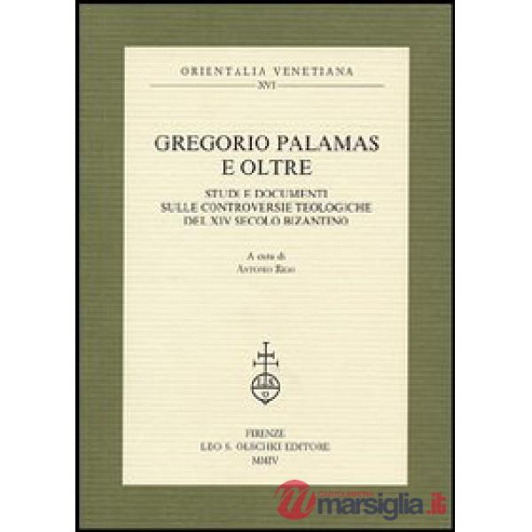 Gregorio Palamas e oltre. Studi e documenti sulle controversie teologiche del XIV secolo bizantino