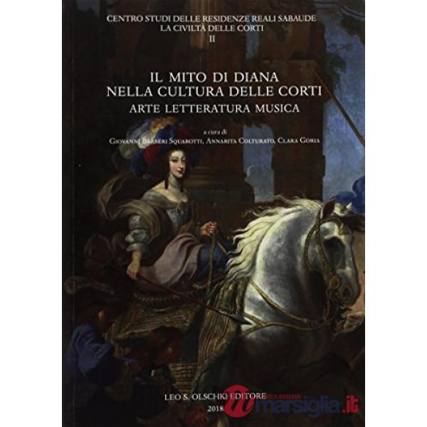 Mito di Diana nella cultura delle corti. Arte letteratura e musica (Il)