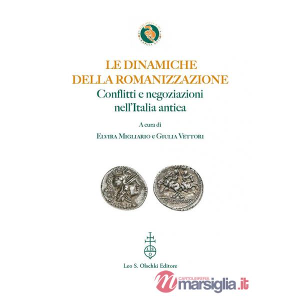 Dinamiche della romanizzazione. Conflitti e negoziazioni nell'Italia antica. Ediz. bilingue (Le)