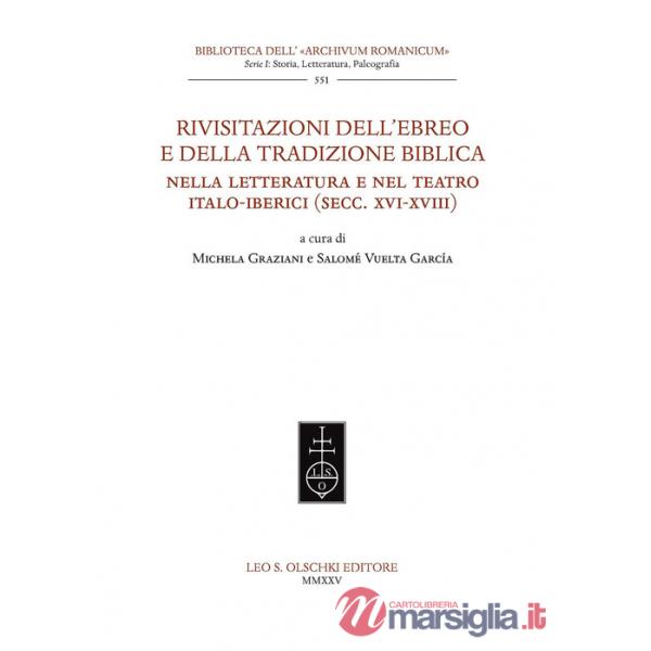 Rivisitazioni dell'ebreo e della tradizione biblica nella letteratura e nel teatro italo-iberici (secc. XVI-XVIII)