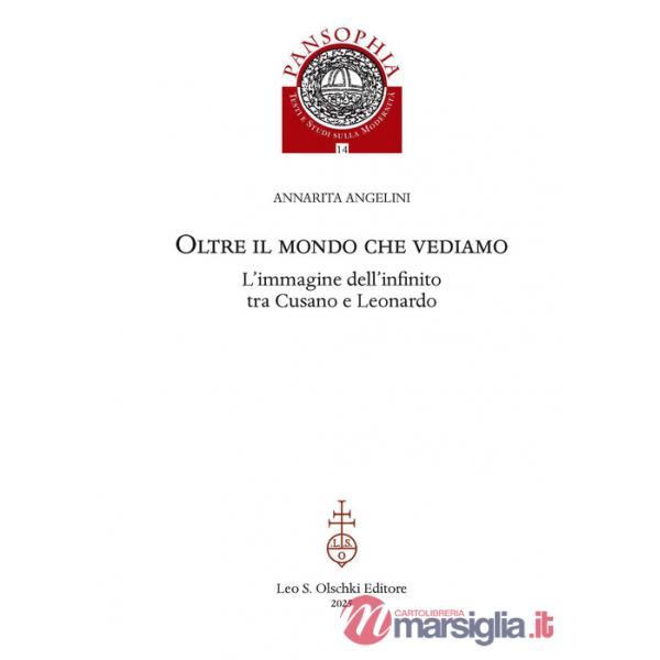 Oltre il mondo che vediamo. L'immagine dell'infinito tra Cusano e Leonardo