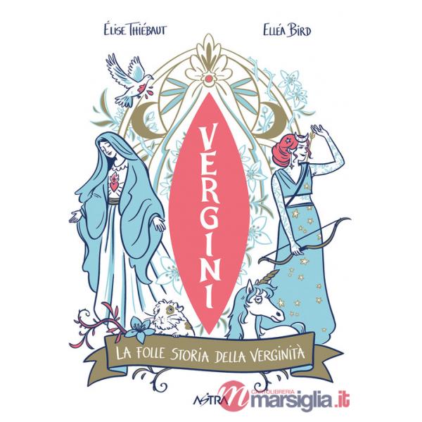 Vergini. La folle storia della verginità