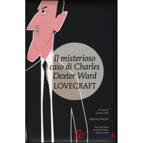 Misterioso caso di Charles Dexter Ward. Ediz. integrale (Il)