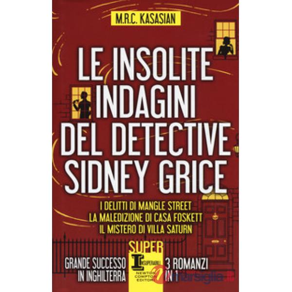 Insolite indagini del detective Sidney Grice: I delitti di Mangle Street-La maledizione di casa Foskett-Il mistero di Villa Satu