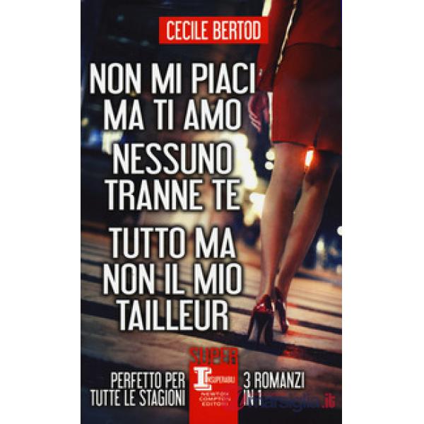 Non mi piaci ma ti amo-Nessuno tranne te-Tutto ma non il mio tailleur
