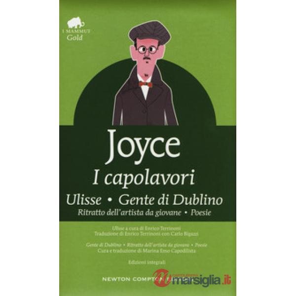 Capolavori: Ulisse-Gente di Dublino-Ritratto dell'artista da giovane-Poesie. Ediz. integrale (I)