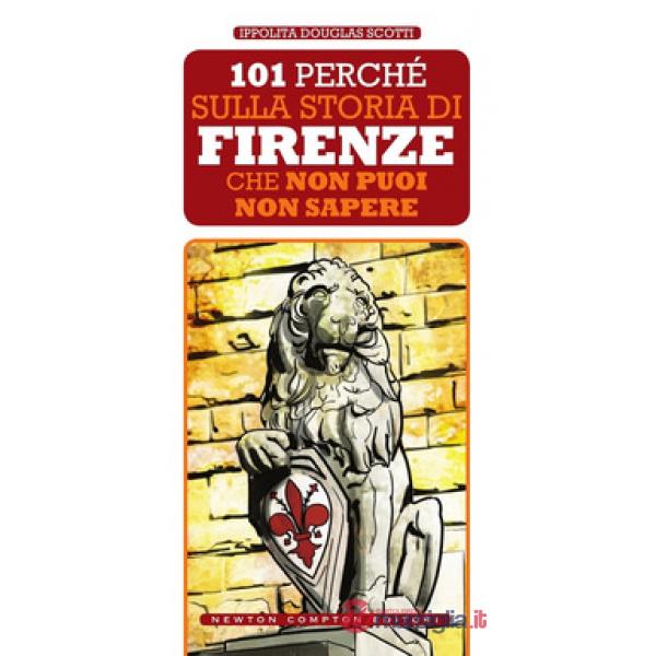 101 perché sulla storia di Firenze non puoi non sapere