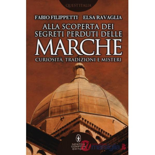 Alla scoperta dei segreti perduti delle Marche. Curiosità, tradizioni e misteri