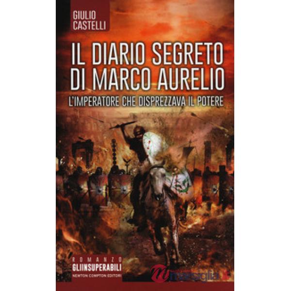 Diario segreto di Marco Aurelio. L'imperatore che disprezzava il potere (Il)