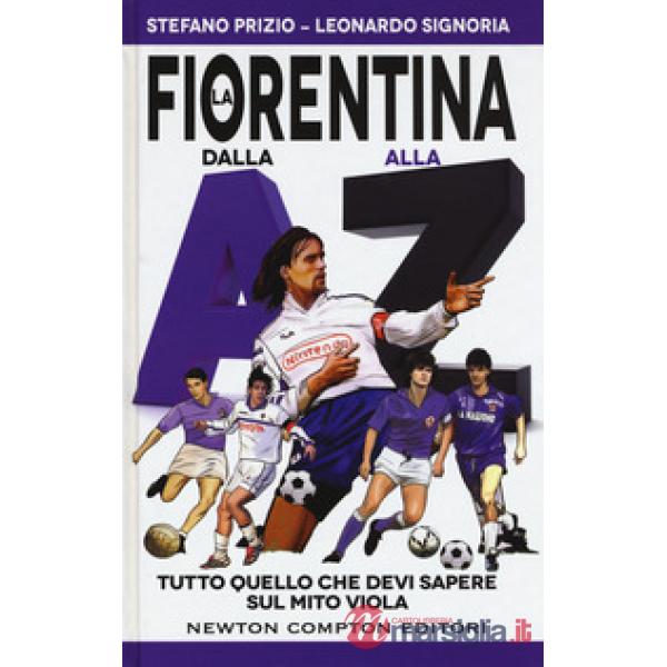 Fiorentina dalla A alla Z. Tutto quello che devi sapere sul mito viola (La)