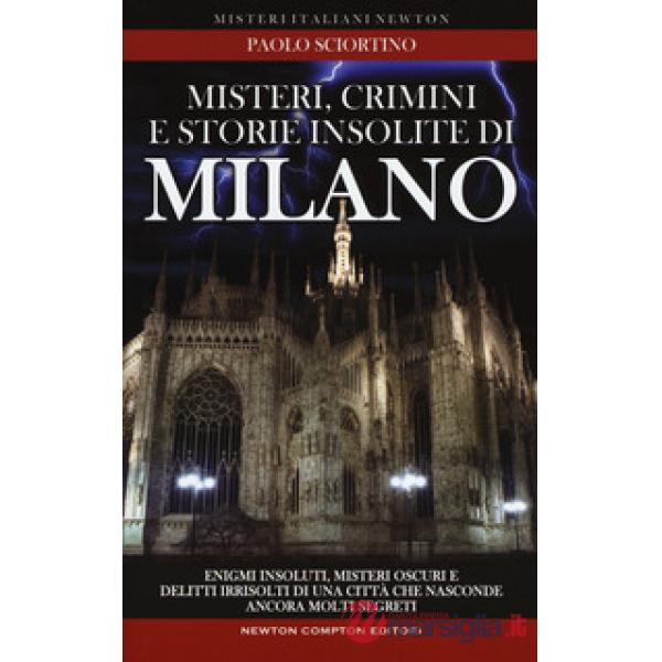 Misteri, crimini e storie insolite di Milano