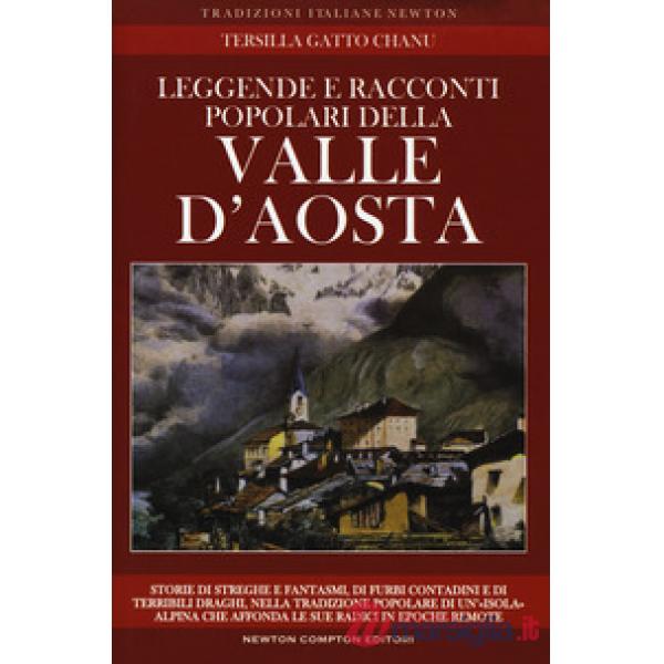 Leggende e racconti popolari della Valle d'Aosta. Storie di streghe e fantasmi, di furbi contadini e di terribili draghi, nella 