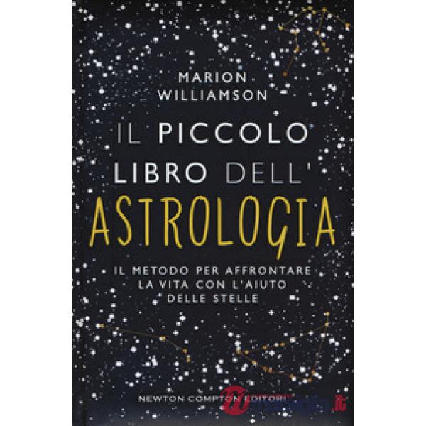 Piccolo libro dell'astrologia. Il metodo per affrontare la vita con l'aiuto delle stelle (Il)
