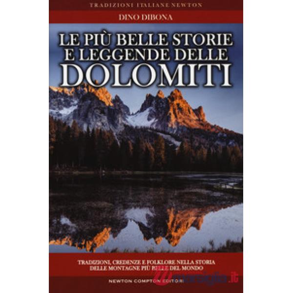 Più belle storie e leggende delle Dolomiti. Tradizioni, credenze e folklore nell