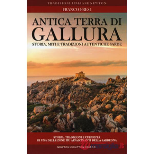 Antica terra di Gallura. Storia, miti e tradizioni autentiche sarde