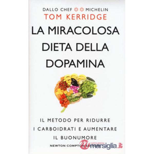 Miracolosa dieta della dopamina. Il metodo per ridurre i carboidrati e aumentare il buonumore (La)