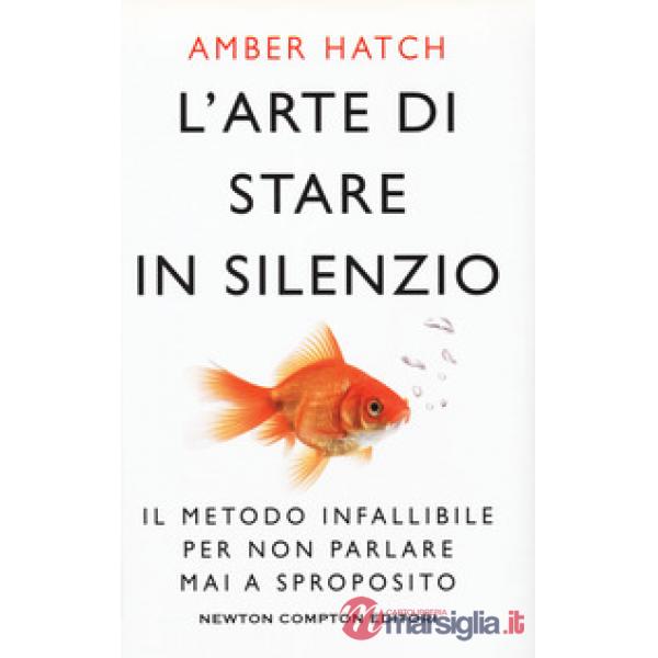 Arte di stare in silenzio. Il metodo infallibile per non parlare mai a sproposito (L')