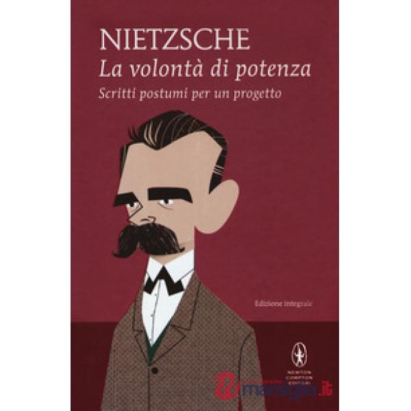 Volontà di potenza. Scritti postumi per un progetto. Ediz. integrale (La)