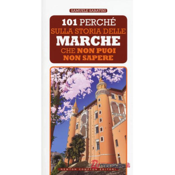 101 perché sulla storia delle Marche che non puoi non sapere