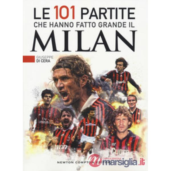 101 partite che hanno fatto grande il Milan (Le)