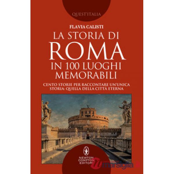 Storia di Roma in 100 luoghi memorabili (La)