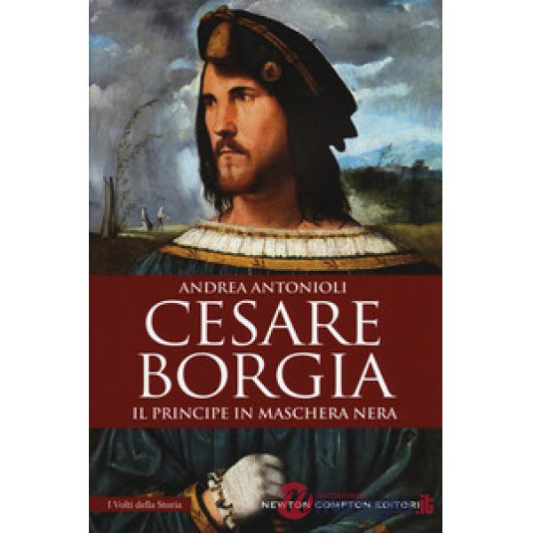 Cesare Borgia. Il principe in maschera nera