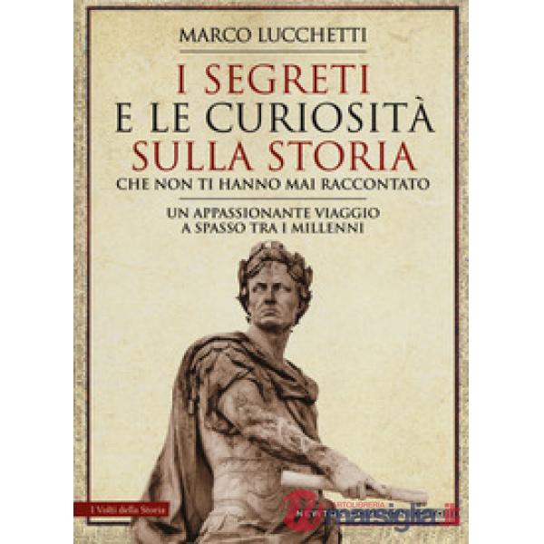 Segreti e le curiosità sulla storia che non ti hanno mai raccontato (I)