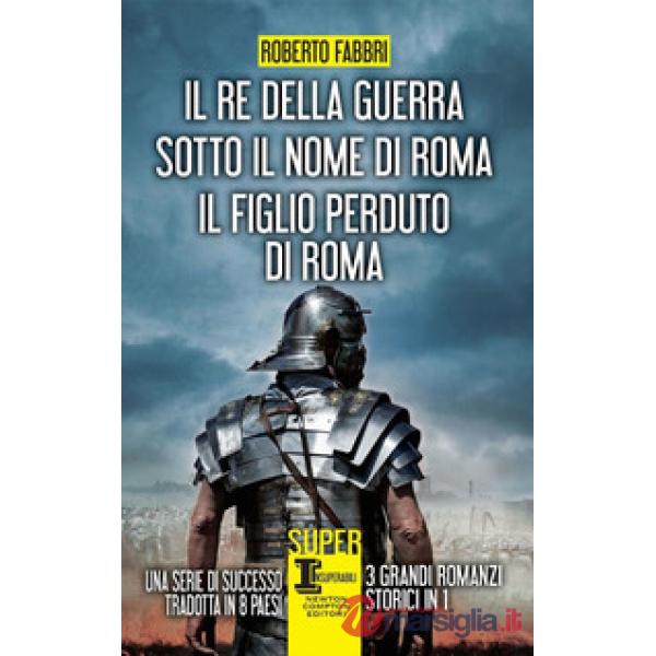 Re della guerra-Sotto il nome di Roma-Il figlio perduto di Roma (Il)