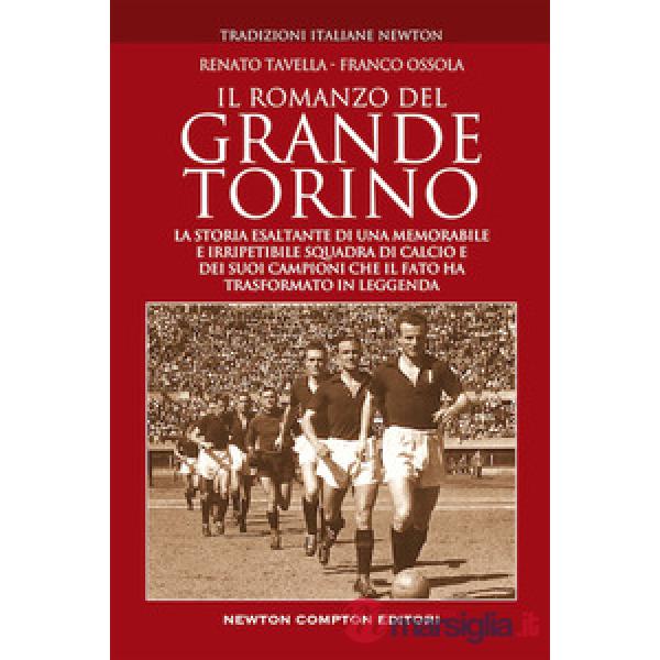 Romanzo del grande Torino. La storia esaltante di una memorabile e irripetibile squadra di calcio e dei suoi campioni che il fat