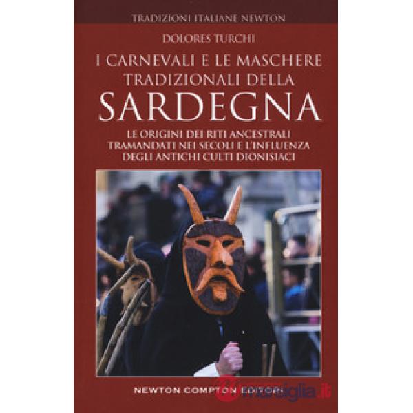 Carnevali e le maschere tradizionali della Sardegna. Le origini dei riti ancestrali tramandati nei secoli e l'influenza degli an