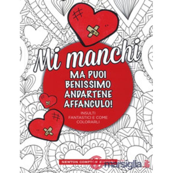 Mi manchi ma puoi benissimo andartene affanculo!