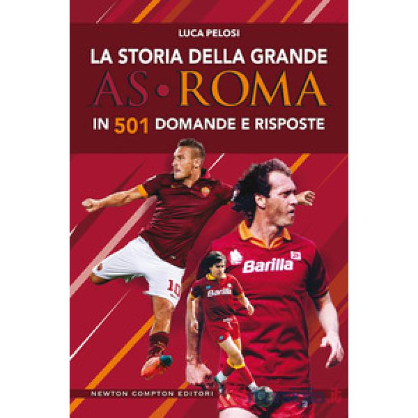 Storia della grande AS Roma in 501 domande e risposte (La)