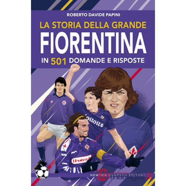 Storia della grande Fiorentina in 501 domande e risposte (La)