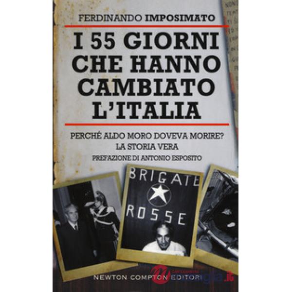 55 giorni che hanno cambiato l'Italia. Perché Aldo Moro doveva morire? La storia vera (I)