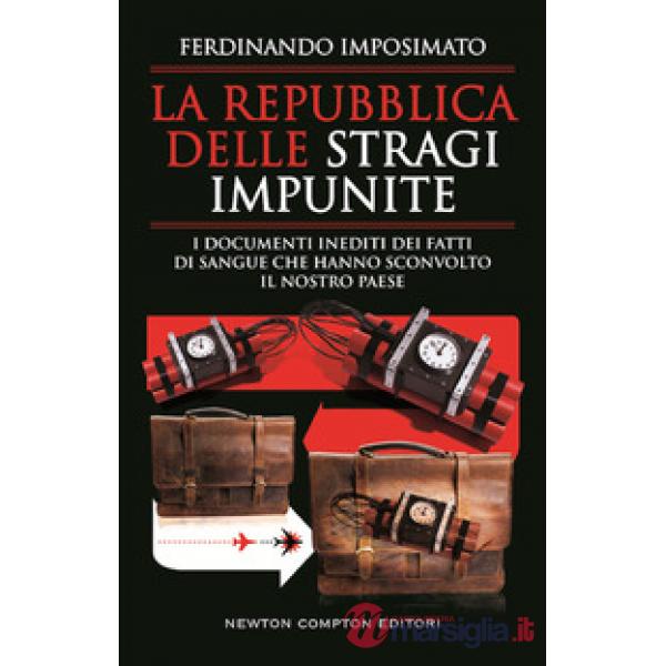 Repubblica delle stragi impunite. I documenti inediti dei fatti di sangue che hanno sconvolto il nostro Paese (La)
