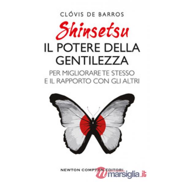 Shinsetsu. Il potere della gentilezza. Per migliorare te stesso e il rapporto co