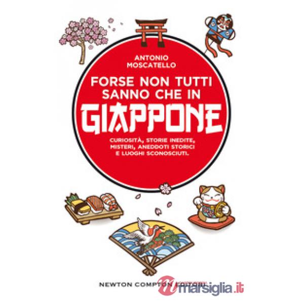 Forse non tutti sanno che in Giappone. Curiosità, storie inedite, misteri, aneddoti storici e luoghi sconosciuti