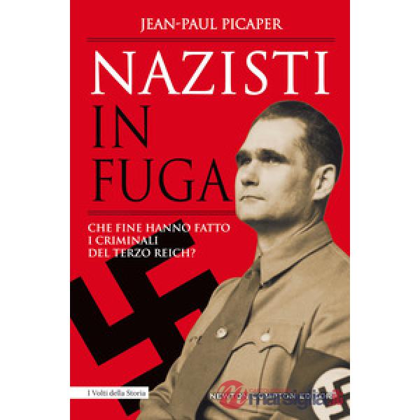 Nazisti in fuga. Che fine hanno fatto i criminali del Terzo Reich?