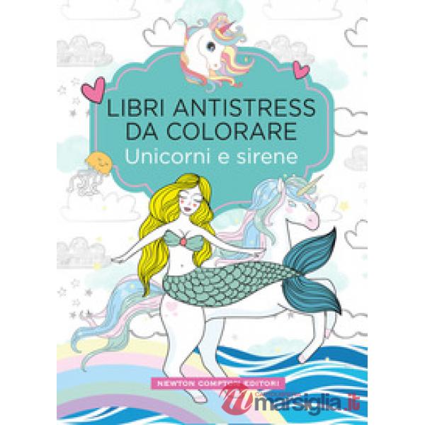 Unicorni e sirene. Libri antistress da colorare