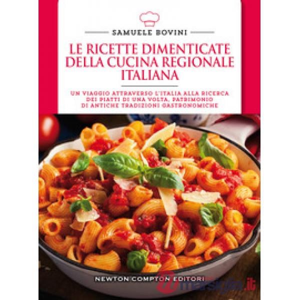 Ricette dimenticate della cucina regionale italiana. 400 piatti che meritano di essere riscoperti (Le)
