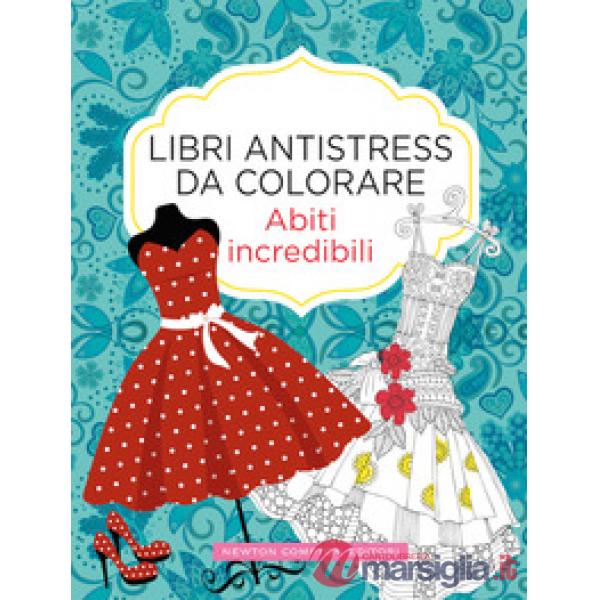 Abiti incredibili. Libri antistress da colorare