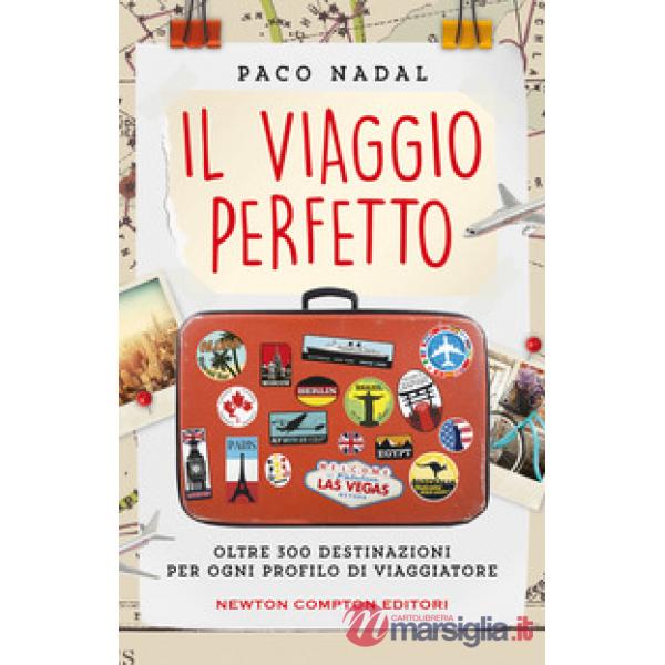 Viaggio perfetto. Oltre 300 destinazioni per ogni profilo di viaggiatore (Il)