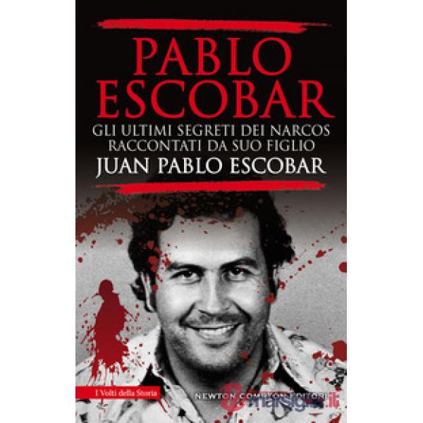 Pablo Escobar. Gli ultimi segreti dei narcos raccontati da suo figlio