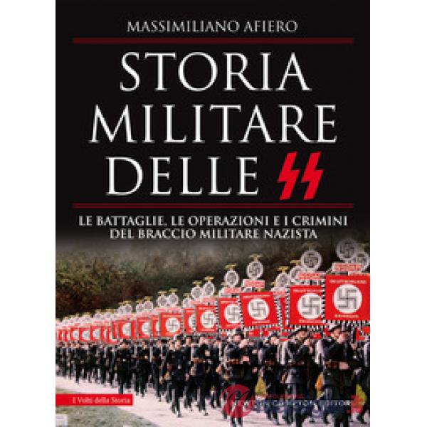 Storia militare delle SS. Le battaglie, le operazioni e i crimini del braccio militare nazista