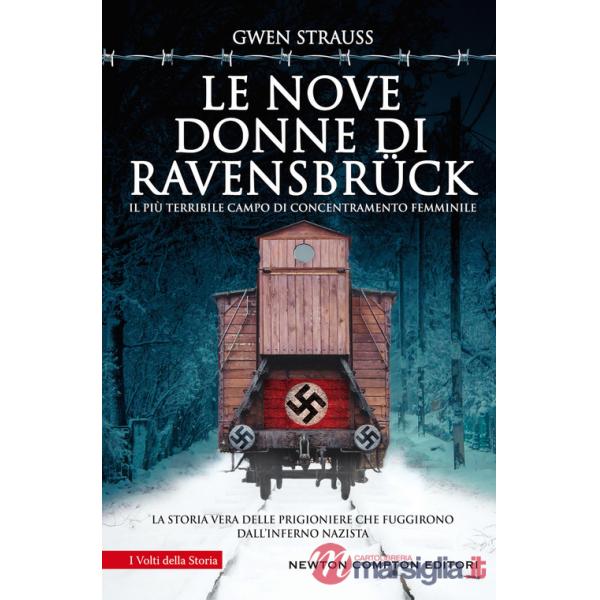 Nove donne di Ravensbrück. Il più terribile campo di concentramento femminile. La storia vera delle prigioniere che fuggirono da