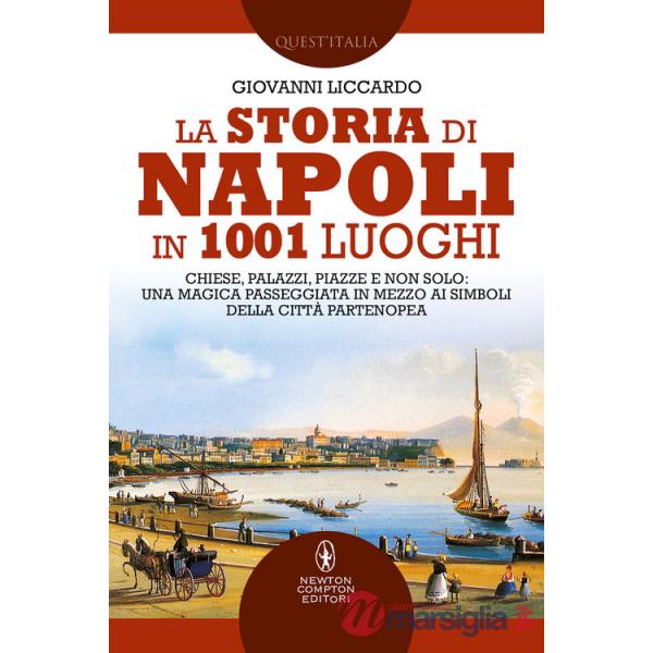Storia di Napoli in 1001 luoghi. Chiese, palazzi, piazze e non solo: una magica passeggiata in mezzo ai simboli della città part